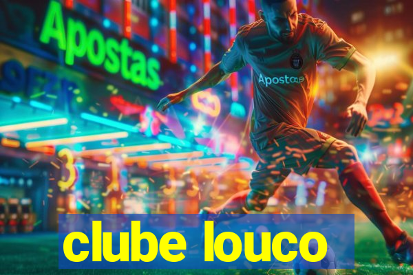 clube louco